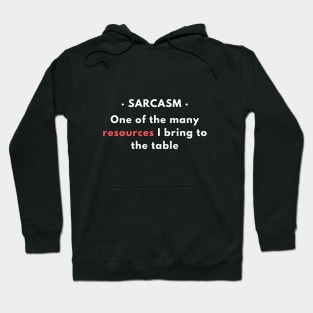 Sarcasm - One of the resources I bring to the table v2 Hoodie